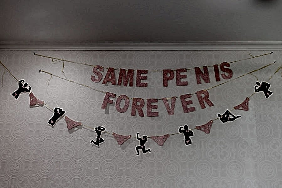 A "same penis forever" sign hanging in the bridal suite.